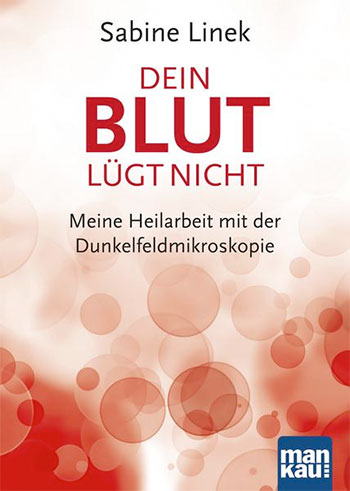 Your Blood Doesn&apos;t Lie – Book from Sabine Linek about the dark field microscopy